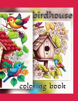 Paperback Birdhouse Coloring Book For Adults: 100 Beautiful Images of Birdhouses to Color and Relax Book