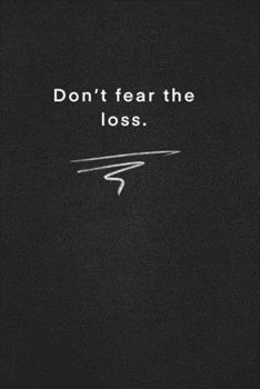 Don’t fear the loss.: Quote on Blackboard Notebook  / Journal Gift / Doted,numbred, 120 Pages, 6x9, Soft Cover, Matte Finish
