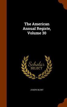 Hardcover The American Annual Registe, Volume 30 Book