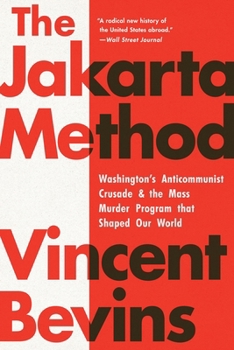 Paperback The Jakarta Method: Washington's Anticommunist Crusade and the Mass Murder Program That Shaped Our World Book