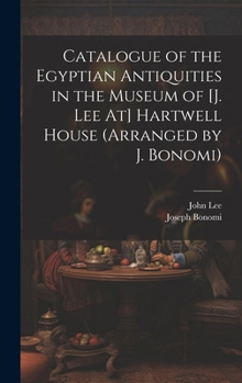 Hardcover Catalogue of the Egyptian Antiquities in the Museum of [J. Lee At] Hartwell House (Arranged by J. Bonomi) Book