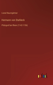 Hardcover Hermann von Stahleck: Pfalzgraf bei Rhein (1142-1156) [German] Book
