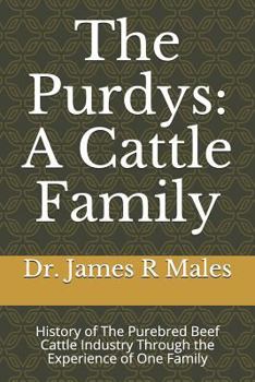 Paperback The Purdys: A Cattle Family: History of the Purebred Beef Cattle Industry Through the Experience of One Family Book