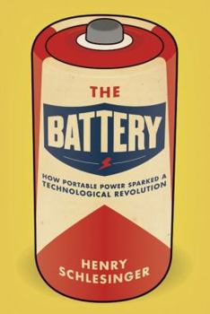 Hardcover The Battery: How Portable Power Sparked a Technological Revolution Book