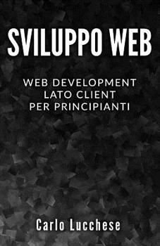 Paperback Sviluppo Web: Web Development Lato Client per Principianti - Contiene HTML & CSS, JavaScript e AngularJS [Italian] Book