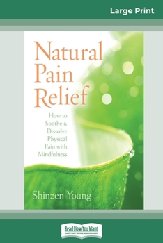 Paperback Natural Pain Relief: How to Soothe and Dissolve Physical Pain with Mindfulness (16pt Large Print Edition) [Large Print] Book