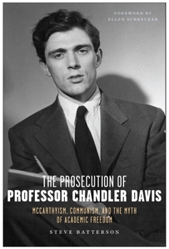 Hardcover The Prosecution of Professor Chandler Davis: McCarthyism, Communism, and the Myth of Academic Freedom Book