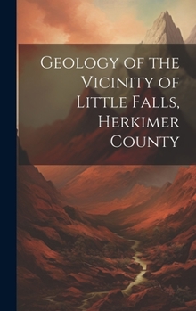 Hardcover Geology of the Vicinity of Little Falls, Herkimer County Book