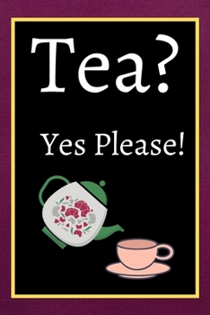 Tea? Yes Please!: Keep track of your favorite loose leaf teas