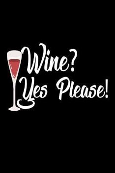 Paperback Wine? Yes Please!: Wine Lovers Gag Gift Notebook For Women Book