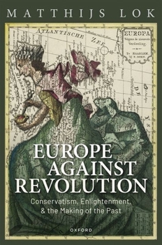 Hardcover Europe Against Revolution: Conservatism, Enlightenment, and the Making of the Past Book