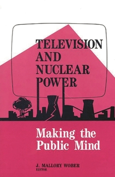 Paperback Television and Nuclear Power: Making the Public Mind Book