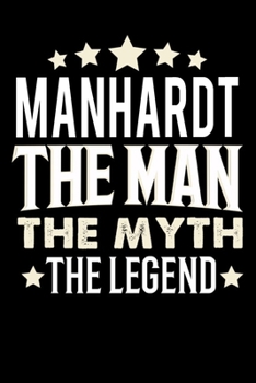 Notizbuch: Manhardt The Man The Myth The Legend (120 karierte Seiten als u.a. Tagebuch, Reisetagebuch f�r Vater, Ehemann, Freund, Kumpe, Bruder, Onkel und mehr)