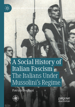 A Social History of Italian Fascism: The Italians Under Mussolini’s Regime (Italian and Italian American Studies)