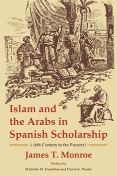 Paperback Islam and the Arabs in Spanish Scholarship (16th Century to the Present): Second Edition Book