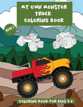 Paperback My Own Monster Truck Coloring Book. Book 2: The Best Monster Truck Coloring Book Filled With Counting And Fun Activities For Kids 3- 5 and 4-8. Single Book