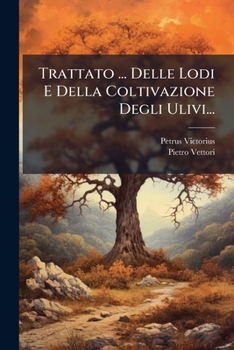 Paperback Trattato ... Delle Lodi E Della Coltivazione Degli Ulivi... [Italian] Book