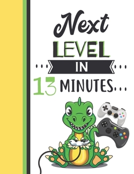 Paperback Next Level In 13 Minutes: Dinosaur Gifts For Teen Boys And Girls Age 13 Years Old - Dino Playing Video Games College Ruled Writing School Notebo Book