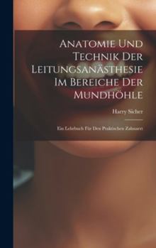 Hardcover Anatomie Und Technik Der Leitungsanästhesie Im Bereiche Der Mundhöhle: Ein Lehrbuch Für Den Praktischen Zahnarzt [German] Book