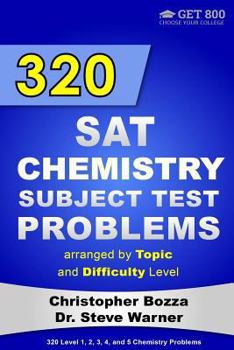 Paperback 320 SAT Chemistry Subject Test Problems Arranged by Topic and Difficulty Level: 160 Questions with Solutions, 160 Additional Questions with Answers Book