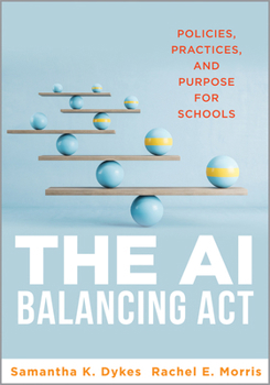 Paperback The AI Balancing ACT: Policies, Practices, and Purpose for Schools (Implement AI in Schools with Policies, Purpose, and Practical Guidance.) Book