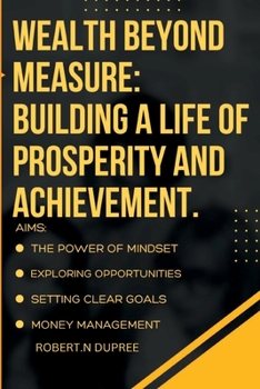 Paperback Wealth Beyond Measure: Building a Life of Prosperity and Achievementf Book