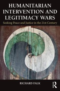 Paperback Humanitarian Intervention and Legitimacy Wars: Seeking Peace and Justice in the 21st Century Book