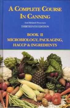 Hardcover A Complete Course in Canning and Related Processes: Microbiology, Packaging, Haccp and Ingredients Book