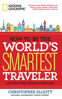 Paperback How to Be the World's Smartest Traveler (and Save Time, Money, and Hassle) Book