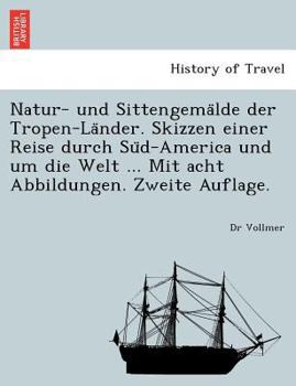 Paperback Natur- Und Sittengema Lde Der Tropen-La Nder. Skizzen Einer Reise Durch Su D-America Und Um Die Welt ... Mit Acht Abbildungen. Zweite Auflage. [German] Book