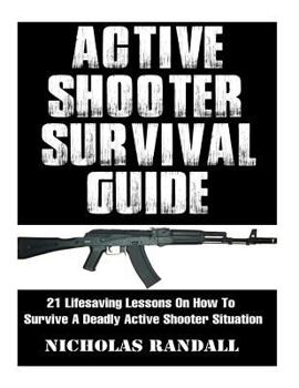 Paperback Active Shooter Survival Guide: 21 Lifesaving Lessons On How To Survive A Deadly Active Shooter Situation Book