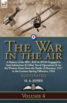 War in the Air. Being the Story of the part played in the Great War by the Royal Air Force: VOLUME FOUR