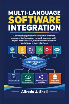Paperback MULTI-LANGUAGE SOFTWARE INTEGRATION: Connecting applications written in different programming languages through interoperability layers, data contracts, runtime communication, and shared system Book