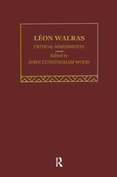 Leon Walras: Critical Assessments (Critical Assessments of Leading Economists)