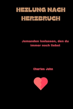 Paperback Heilung Nach Herzbruch: Jemanden loslassen, den du immer noch liebst [German] Book