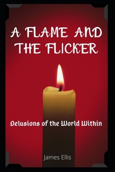 Paperback A Flame and The Flicker: Delusions of the World Within Book