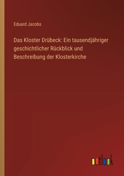 Paperback Das Kloster Drübeck: Ein tausendjähriger geschichtlicher Rückblick und Beschreibung der Klosterkirche [German] Book