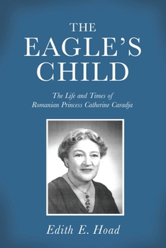 Paperback The Eagle's Child: The Life and Times of Romanian Princess Catherine Caradja Book