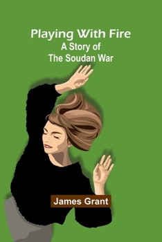 Paperback Playing with Fire: A Story of the Soudan War Book