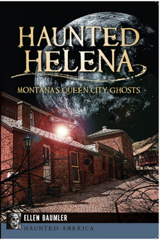 Paperback Haunted Helena:: Montana's Queen City Ghosts Book