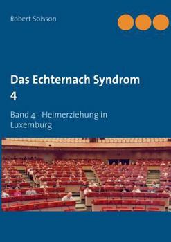 Paperback Das Echternach Syndrom 4: Band 4 - Heimerziehung in Luxemburg [German] Book