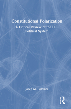 Hardcover Constitutional Polarization: A Critical Review of the U.S. Political System Book