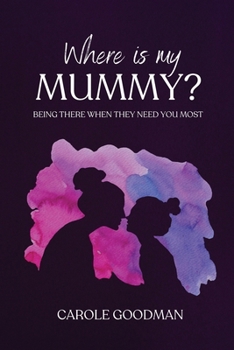 Paperback Where Is My Mummy?: Being there when they need you most Book