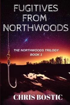 Fugitives from Northwoods - Book #1 of the Northwoods Trilogy