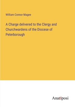 Paperback A Charge delivered to the Clergy and Churchwardens of the Diocese of Peterborough Book