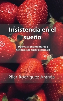 Paperback Insistencia En El Sueño: Poemas sentimentales e historias de amor escándalo [Spanish] Book