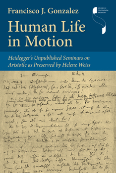 Hardcover Human Life in Motion: Heidegger's Unpublished Seminars on Aristotle as Preserved by Helene Weiss Book