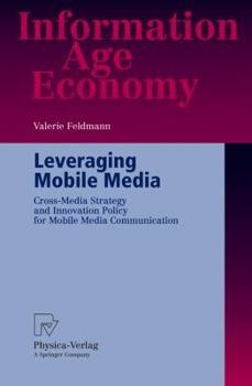 Paperback Leveraging Mobile Media: Cross-Media Strategy and Innovation Policy for Mobile Media Communication Book