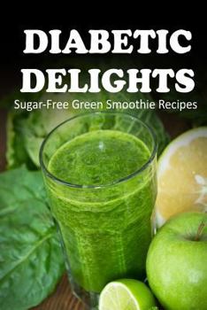 Sugar-Free Green Smoothie Recipes (Diabetic Delights)