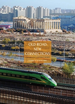 Old Road New Connections China in the World: A Journey by Liu Heung Shing